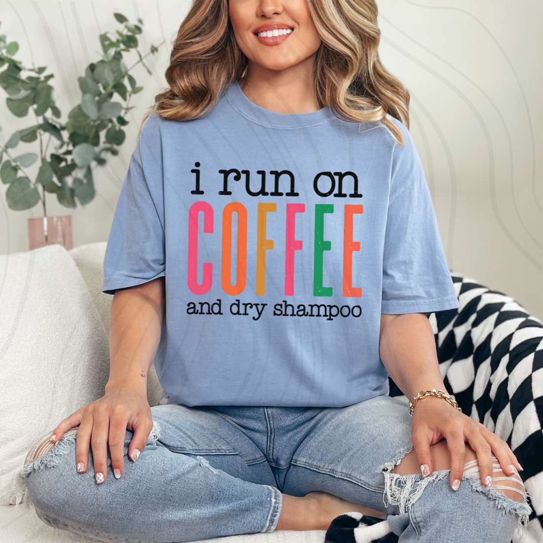 I Run On Coffee And Dry Shampoo Transfer