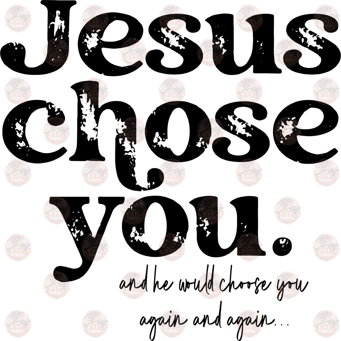 Jesus Chose You Distressed Black Transfers