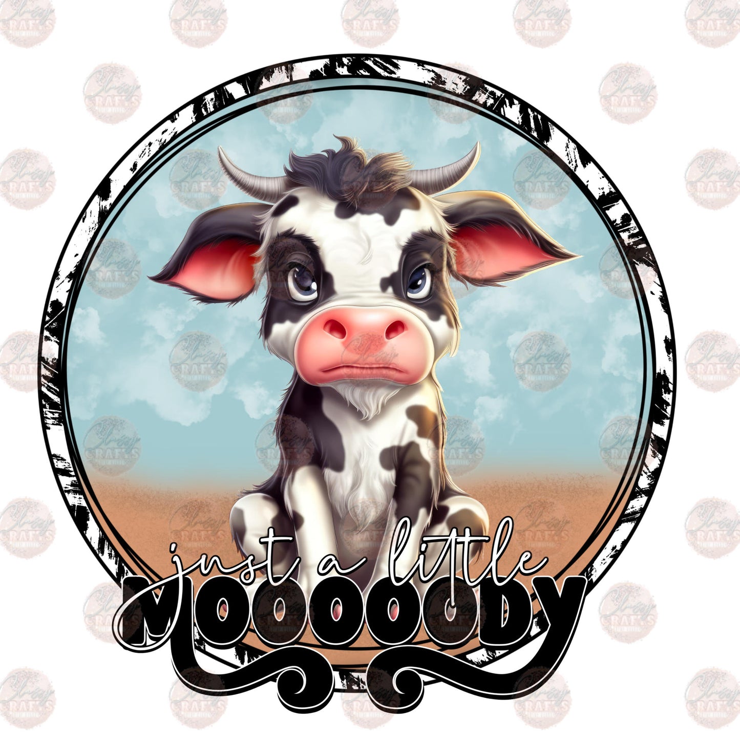 Just A Little Mooody - Sublimation Transfer