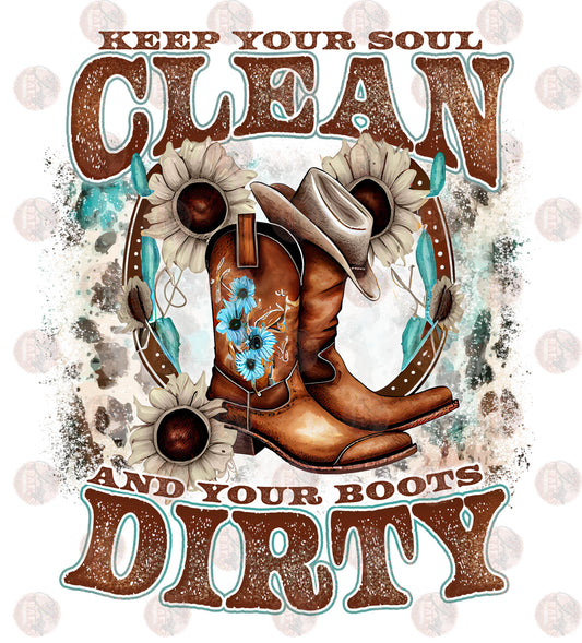 Keep Your Soul Clean And Your Boots Dirty - Sublimation Transfer