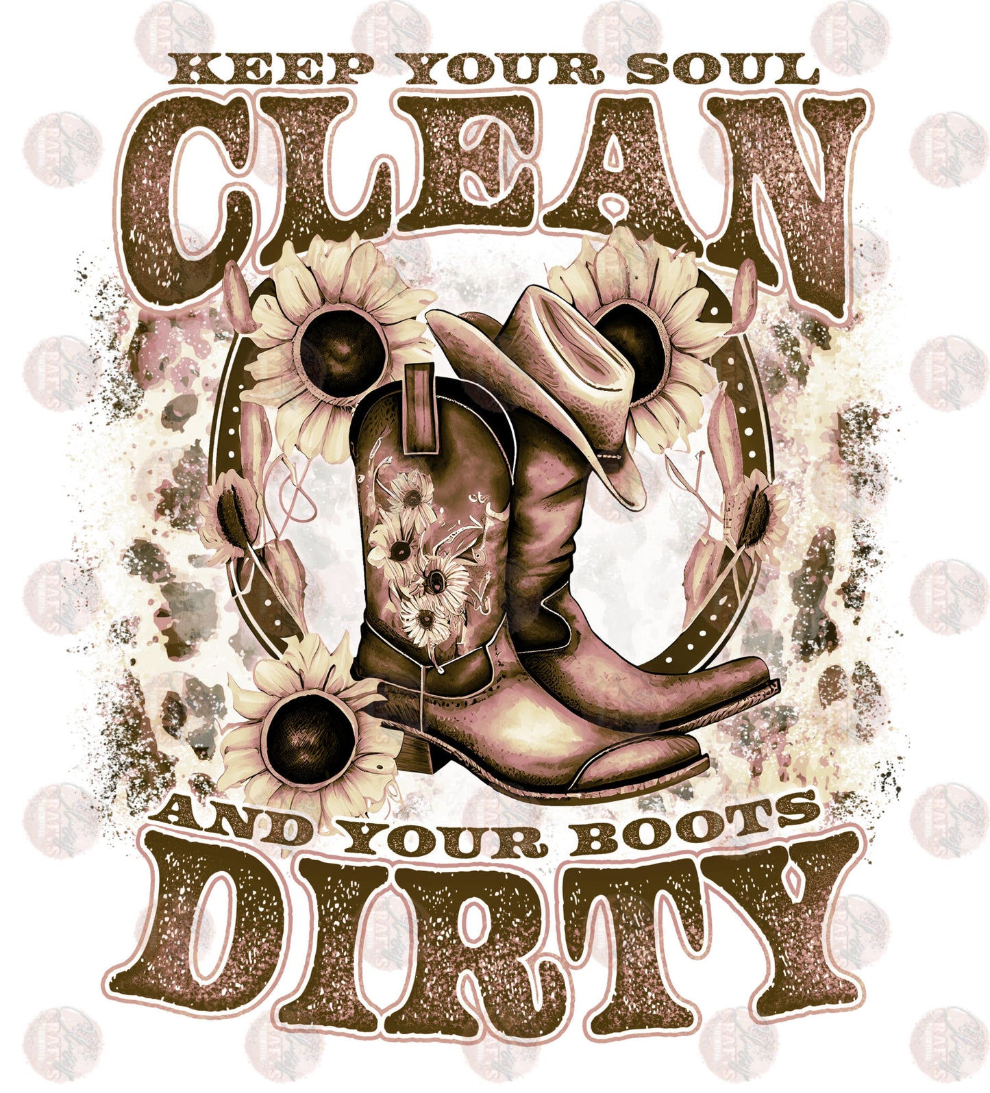 Keep Your Soul Clean And Your Boots Dirty - Sublimation Transfer