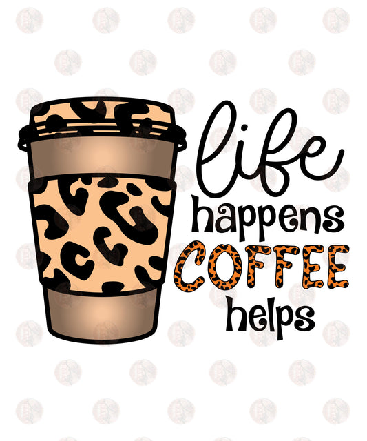 Life Happens Coffee Helps - Sublimation Transfers