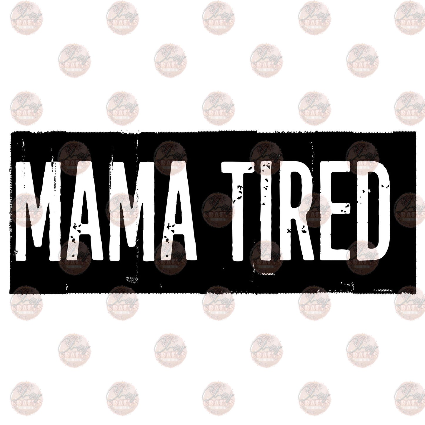 Mama Tired Transfer