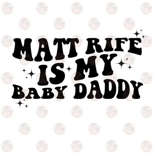 Matt Is My Baby Daddy - Sublimation Transfer