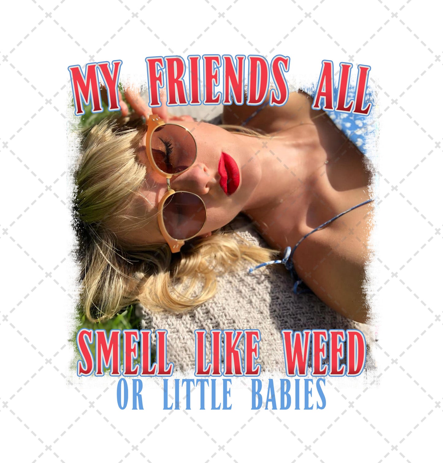 My Friends All Smell Like Weed or Little Babies Transfer