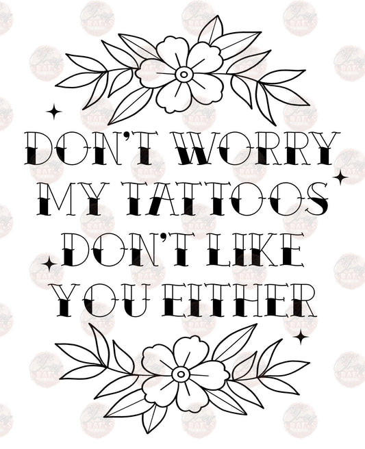 My Tattoos Don't Like You - Sublimation Transfer