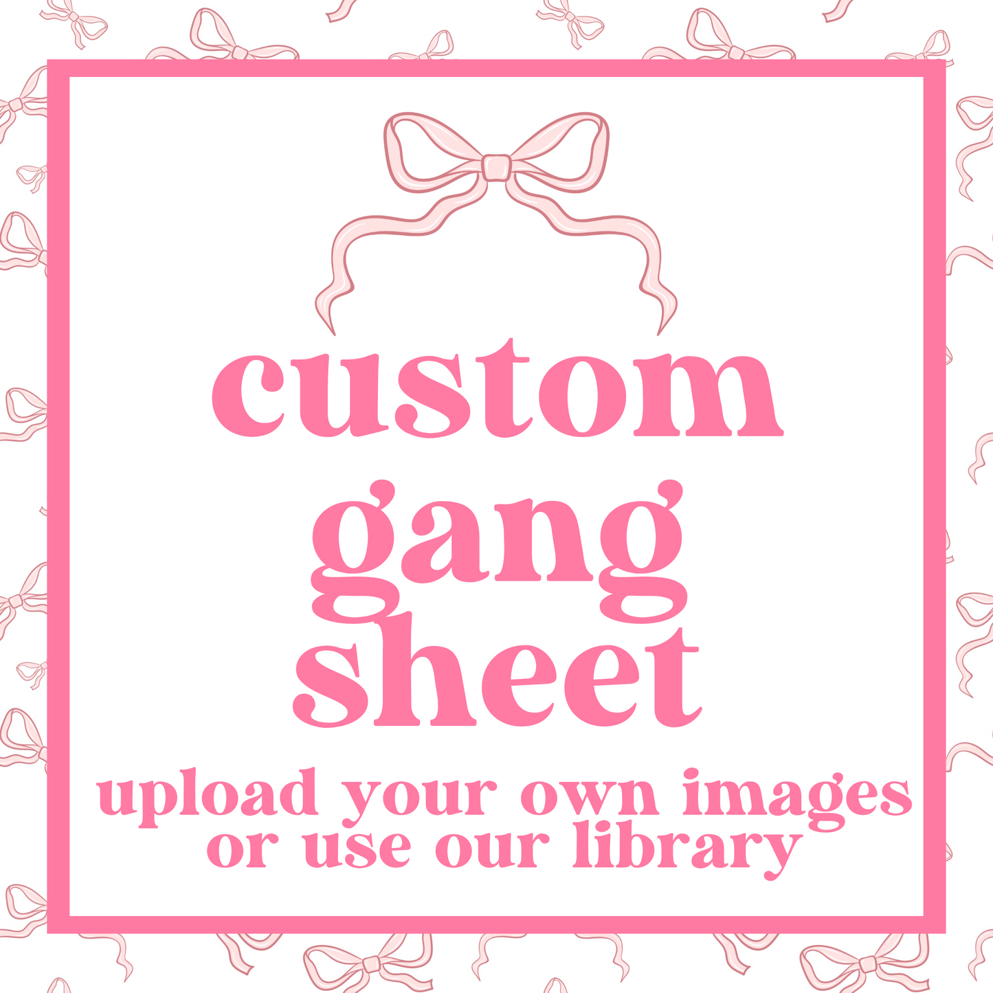 BUILD YOUR OWN GANG SHEET