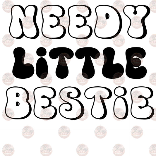 Needy Little Bestie - Sublimation Transfers