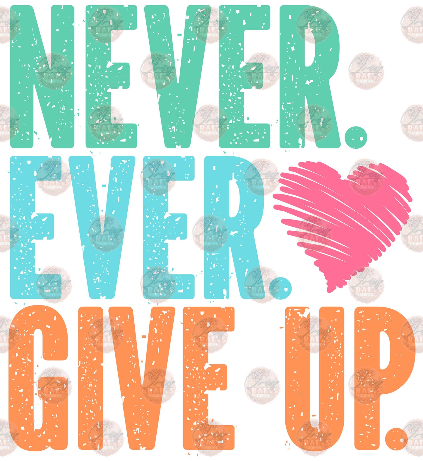 Never Give Up - Sublimation Transfer