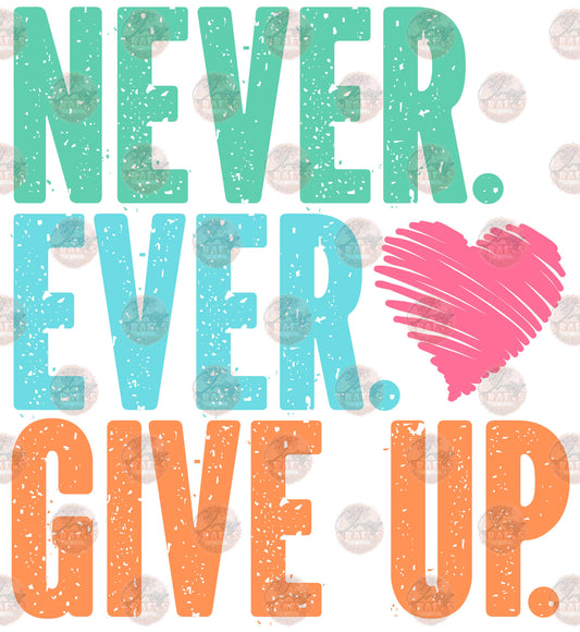 Never Give Up - Sublimation Transfer