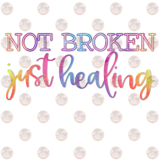 Not Broken Just Healing - Sublimation Transfer