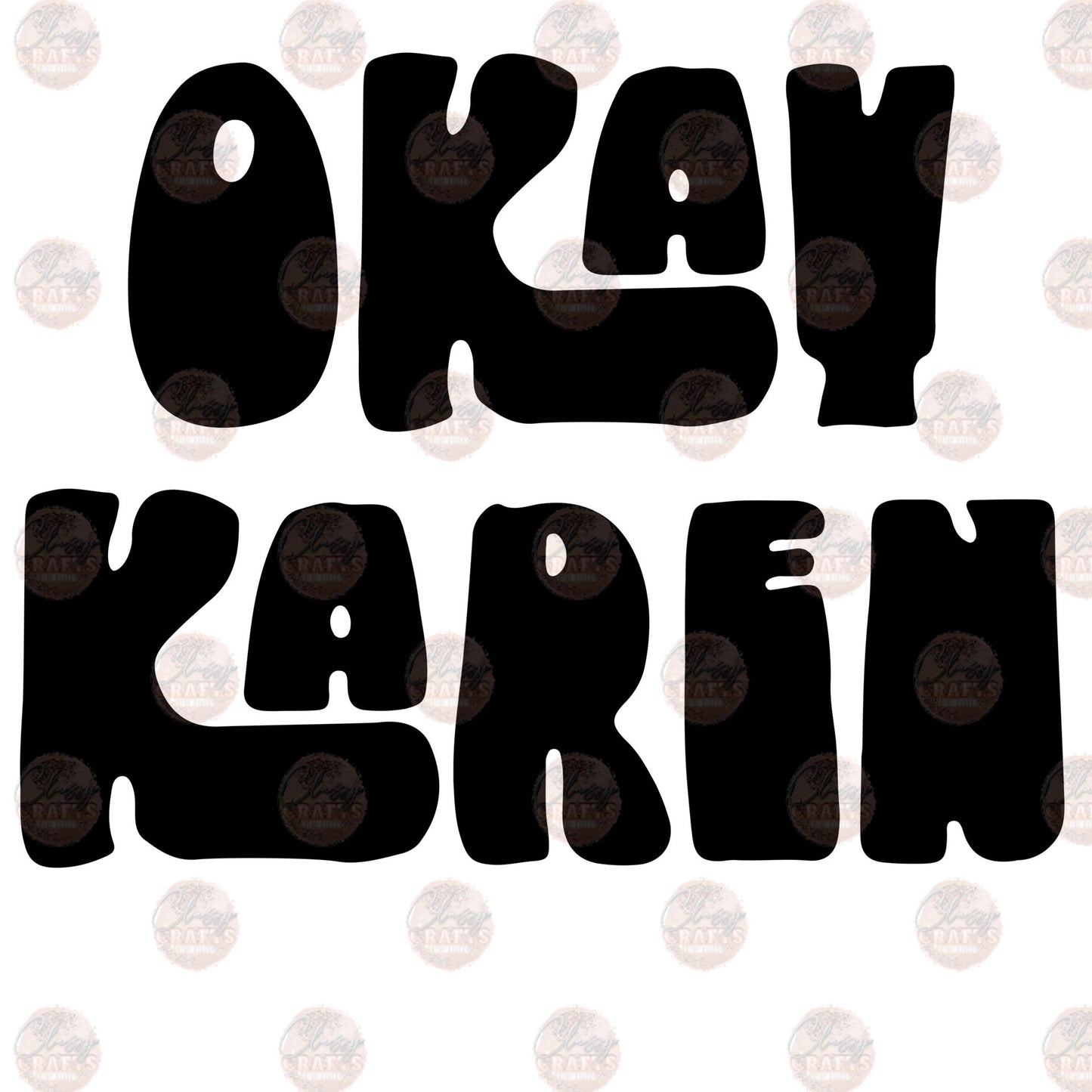 Okay Karen - Sublimation Transfers