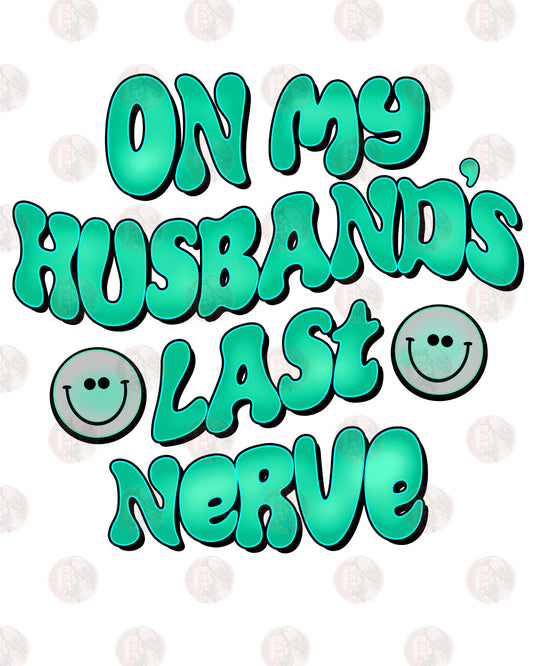 On My Husbands Last Nerve - Sublimation Transfer