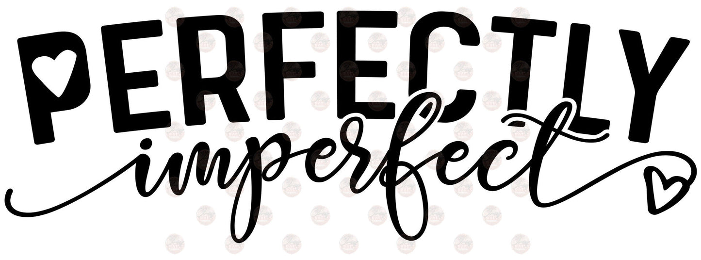 Perfectly Imperfect - Sublimation Transfer