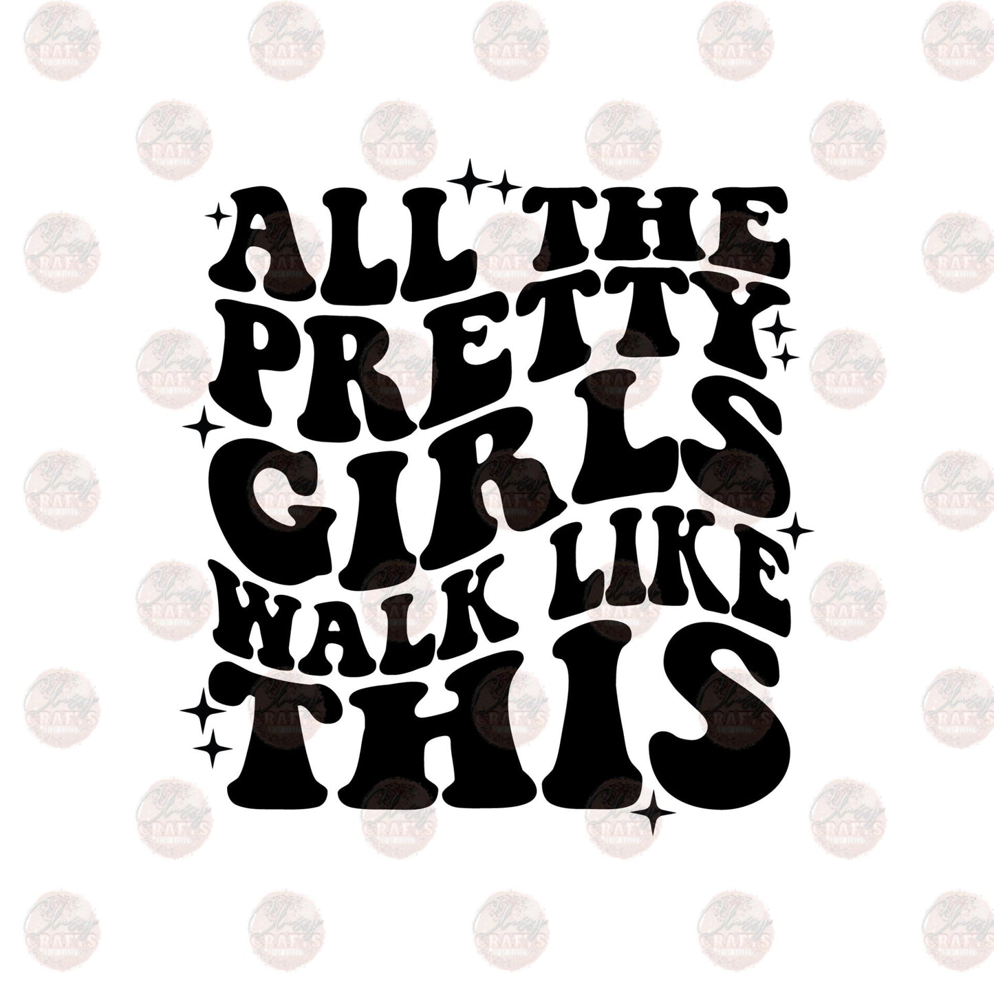 Pretty Girls Walk Like This - Sublimation Transfer