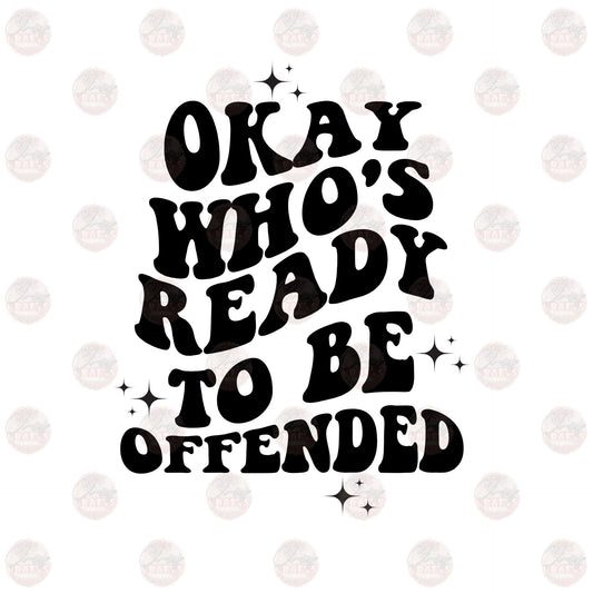 Ready To Be Offended - Sublimation Transfer