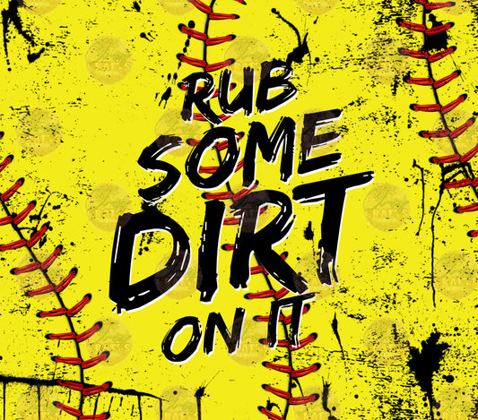 Rub Some Dirt On It Softball Tumbler Wrap - Sublimation Transfer