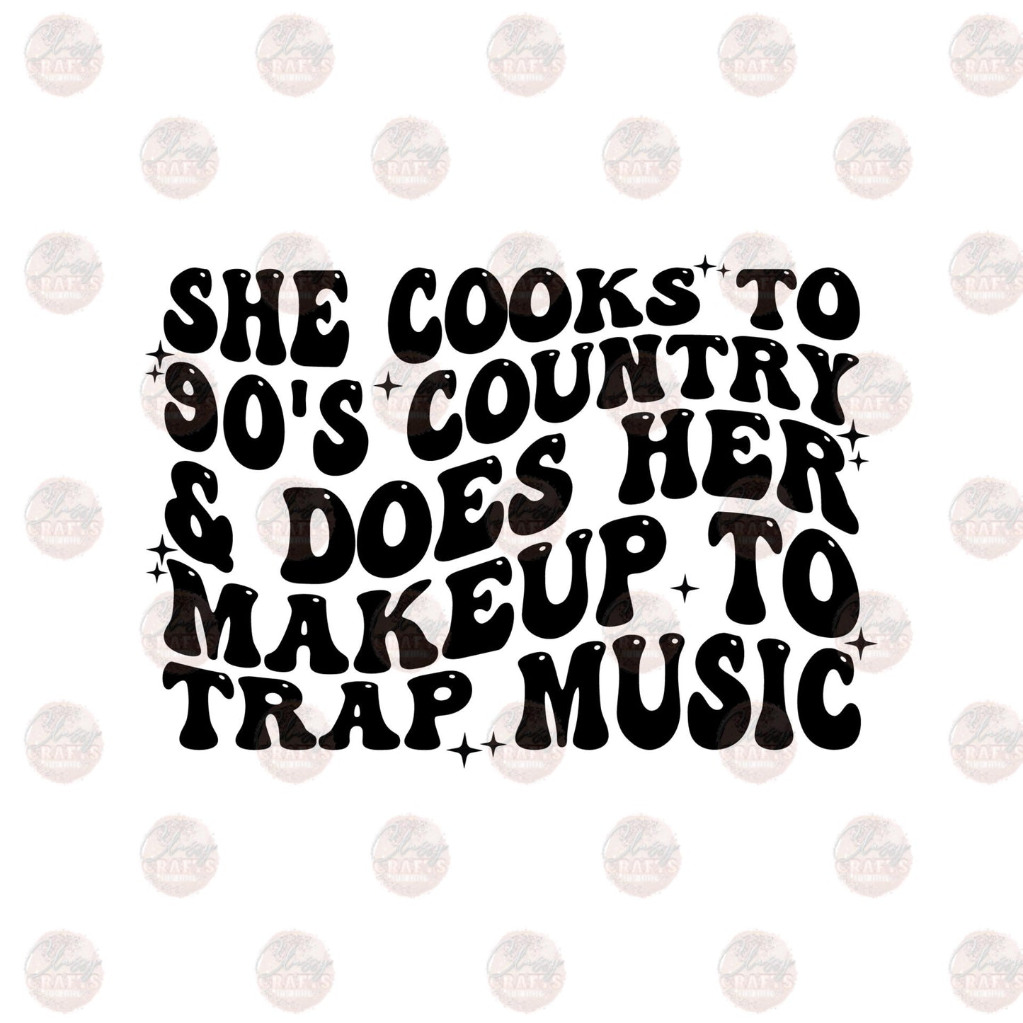 She Cooks To 90s Country & Does Her Make To Trap Music - Sublimation Transfer