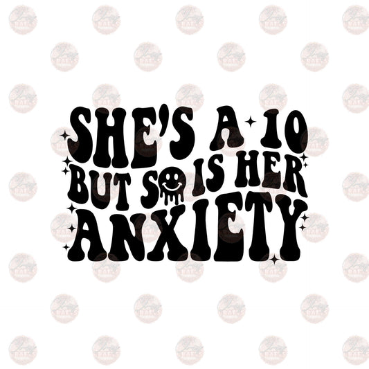 She's A 10 But So Is Her Anxiety - Sublimation Transfer