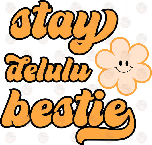 Stay Delulu Bestie - Sublimation Transfers