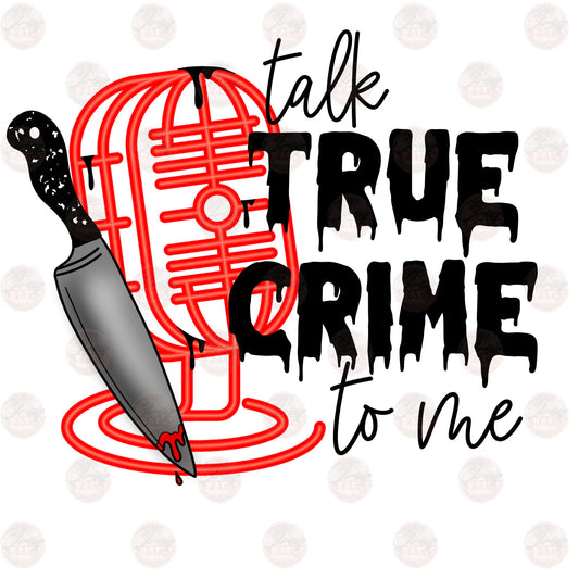 Talk True Crime To Me - Sublimation Transfer