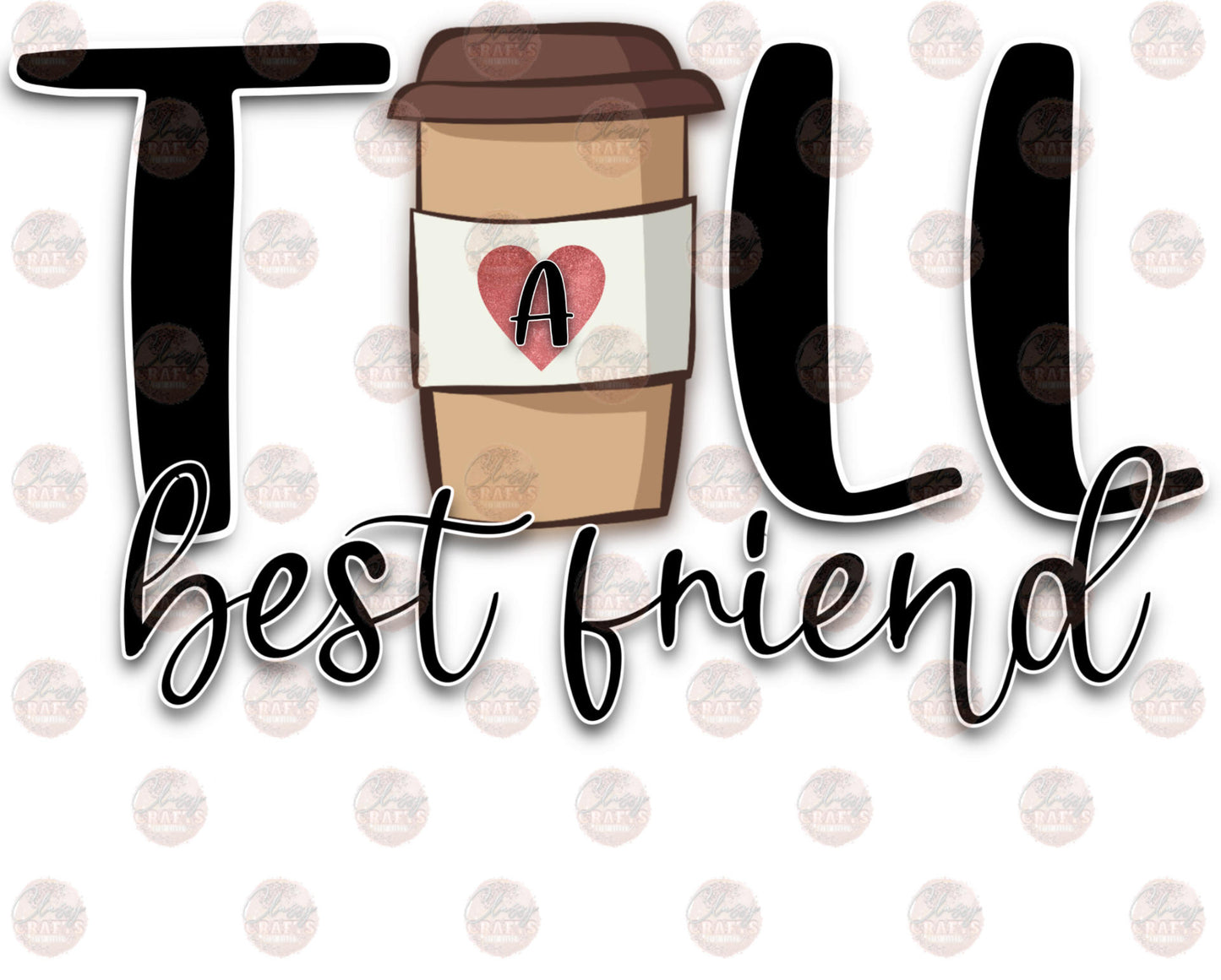 Tall Best Friend - Sublimation Transfer