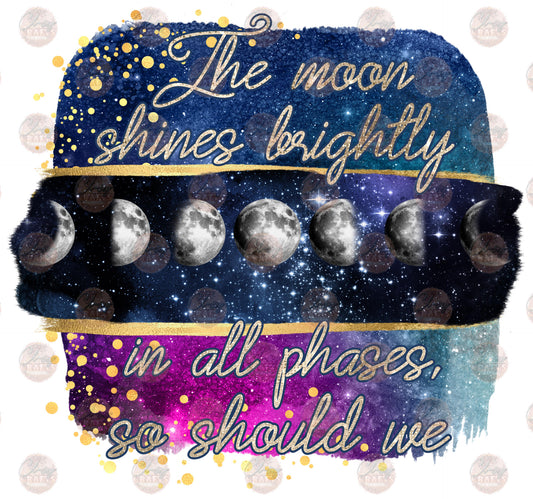 The Moon Shines Brightly - Sublimation Transfer