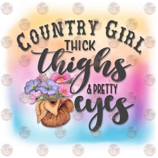 Thick Thighs And Pretty Eyes County Girl - Sublimation Transfer