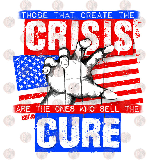 Those That Create The Crisis - Sublimation Transfer