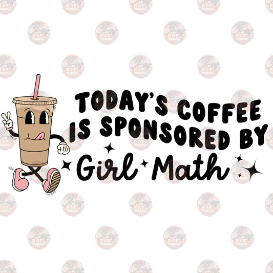 Today's Coffee Sponsored By Girl Math - Sublimation Transfers