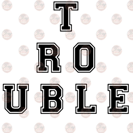 Trouble - Sublimation Transfers