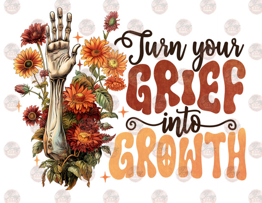 Turn Your Grief Into Growth - Sublimation Transfer