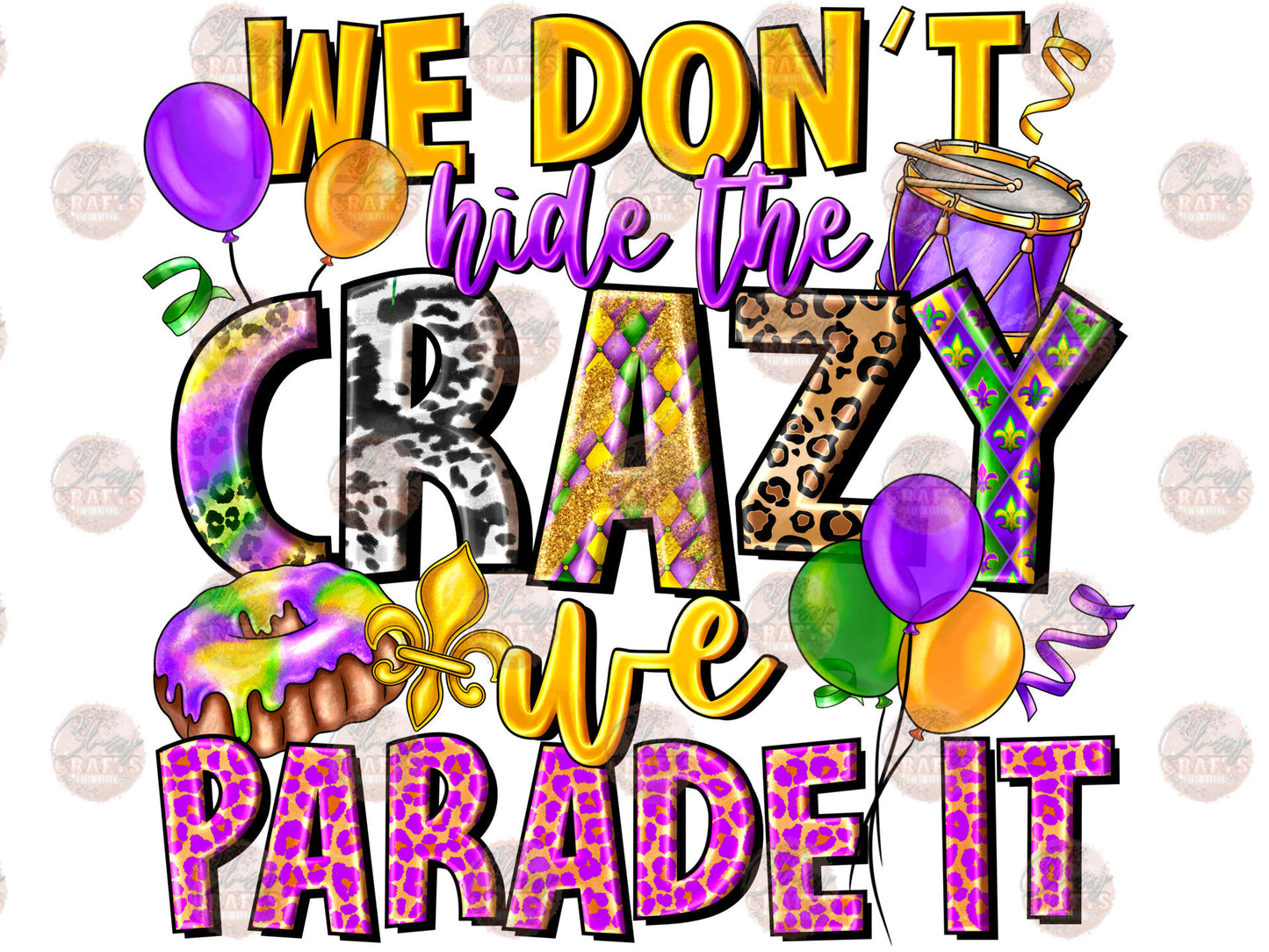 We Don't Hide The Crazy We Parade It - Sublimation Transfers