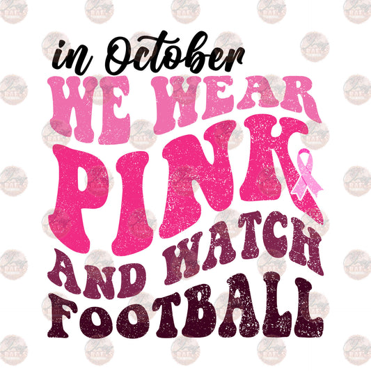 We Wear Pink And Watch Football - Sublimation Transfer