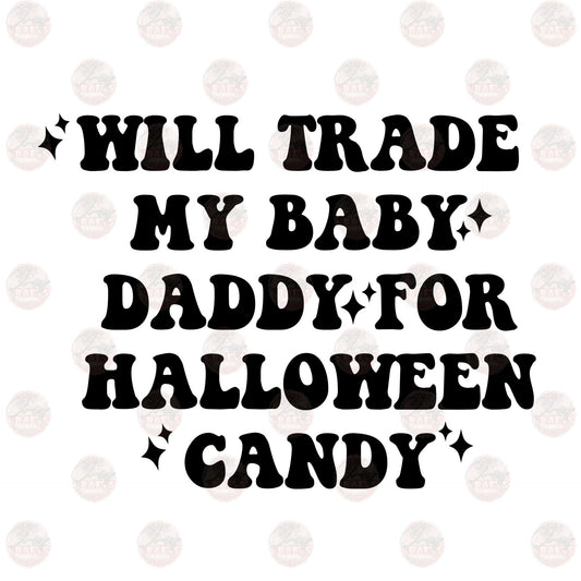 Will Trade Baby Daddy For Halloween Candy - Sublimation Transfer