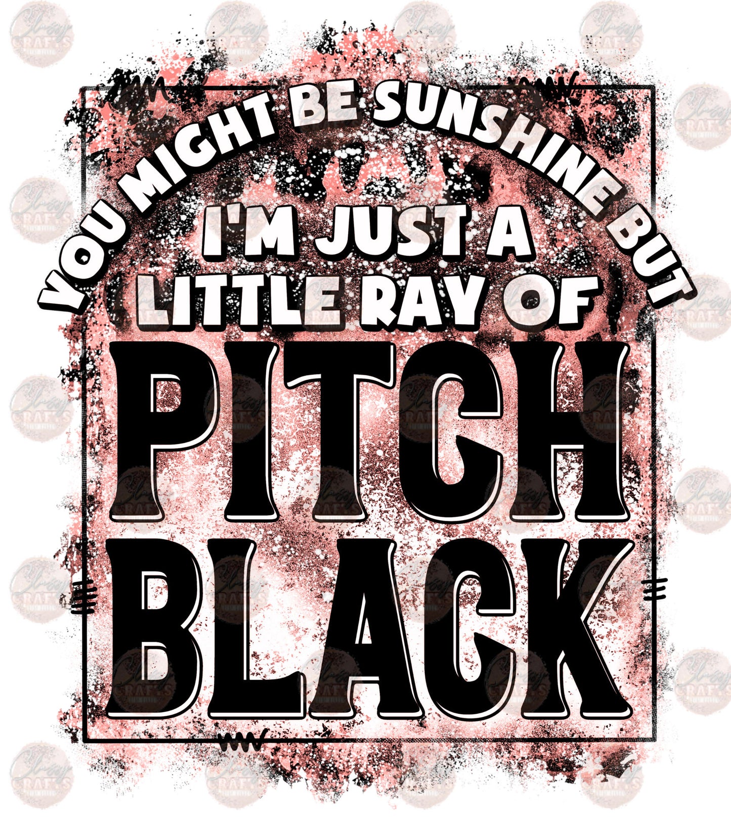 You May Be Sunshine But I'm Pitch Black Transfer