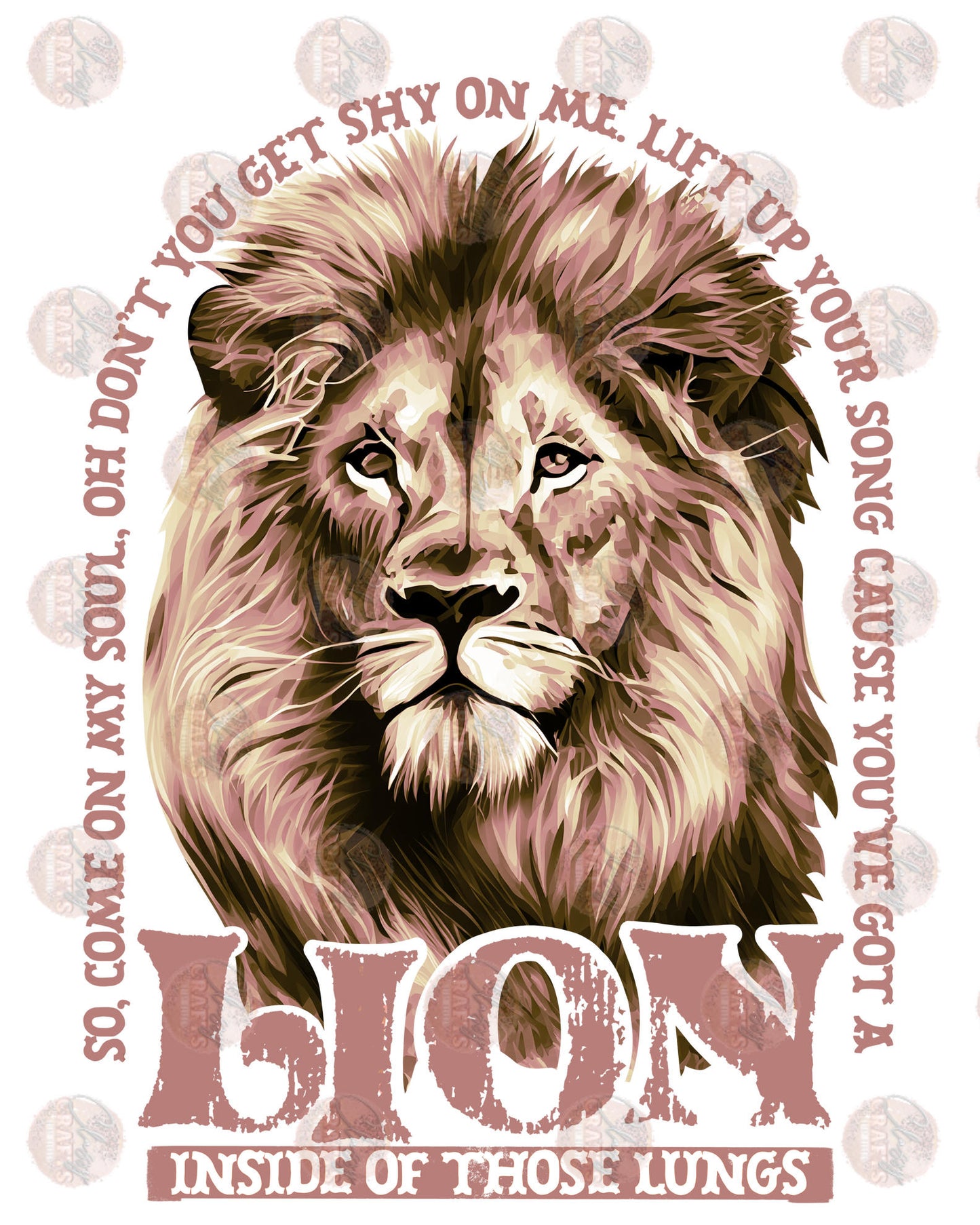 You've Got A Lion Inside Of Those Lungs - Sublimation Transfer