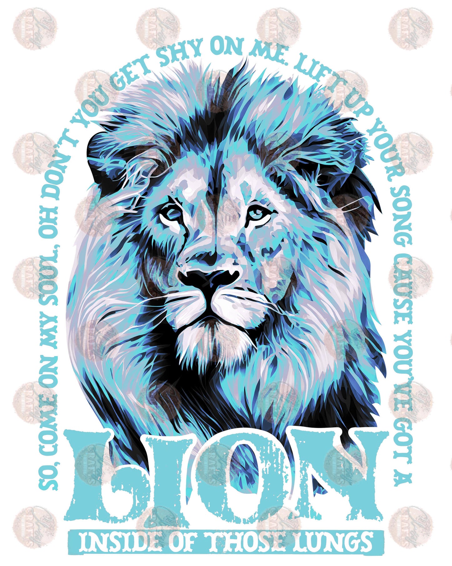 You've Got A Lion Inside Of Those Lungs - Sublimation Transfer