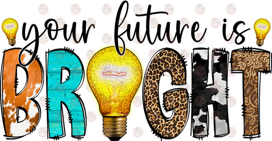 Your Future Is Bright - Sublimation Transfer