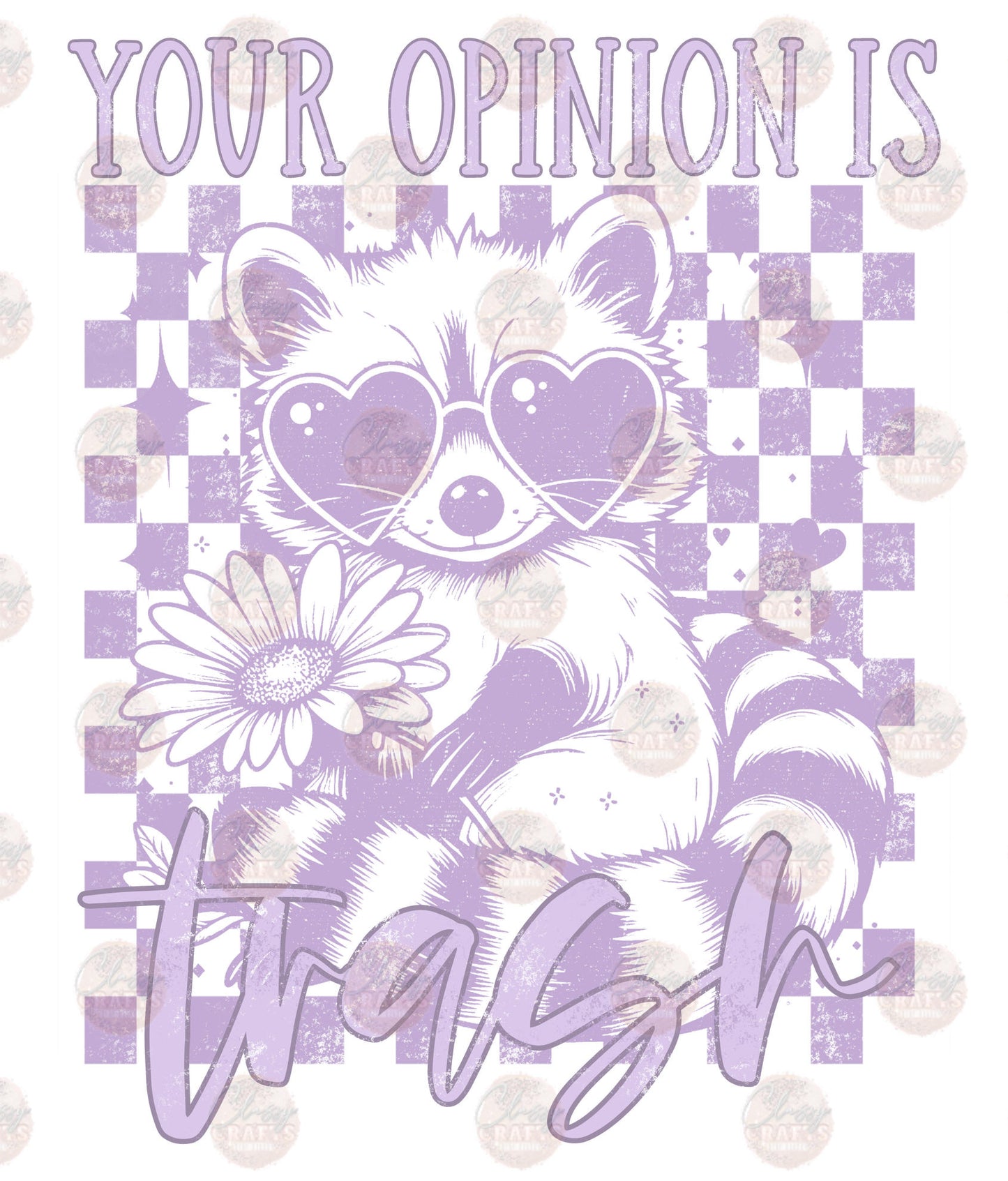 Your Opinion Is Trash - Sublimation Transfers