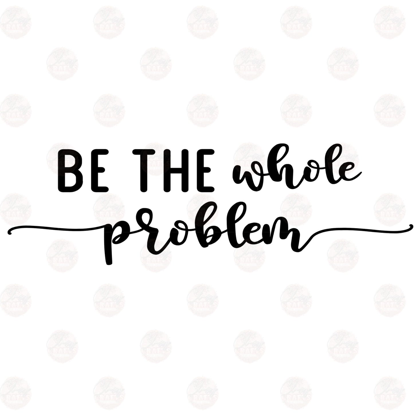 Be The Whole Problem Two Part **Sold Separately** Transfer
