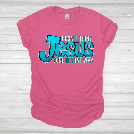 I Don't Think Jesus Did Turquoise Transfer