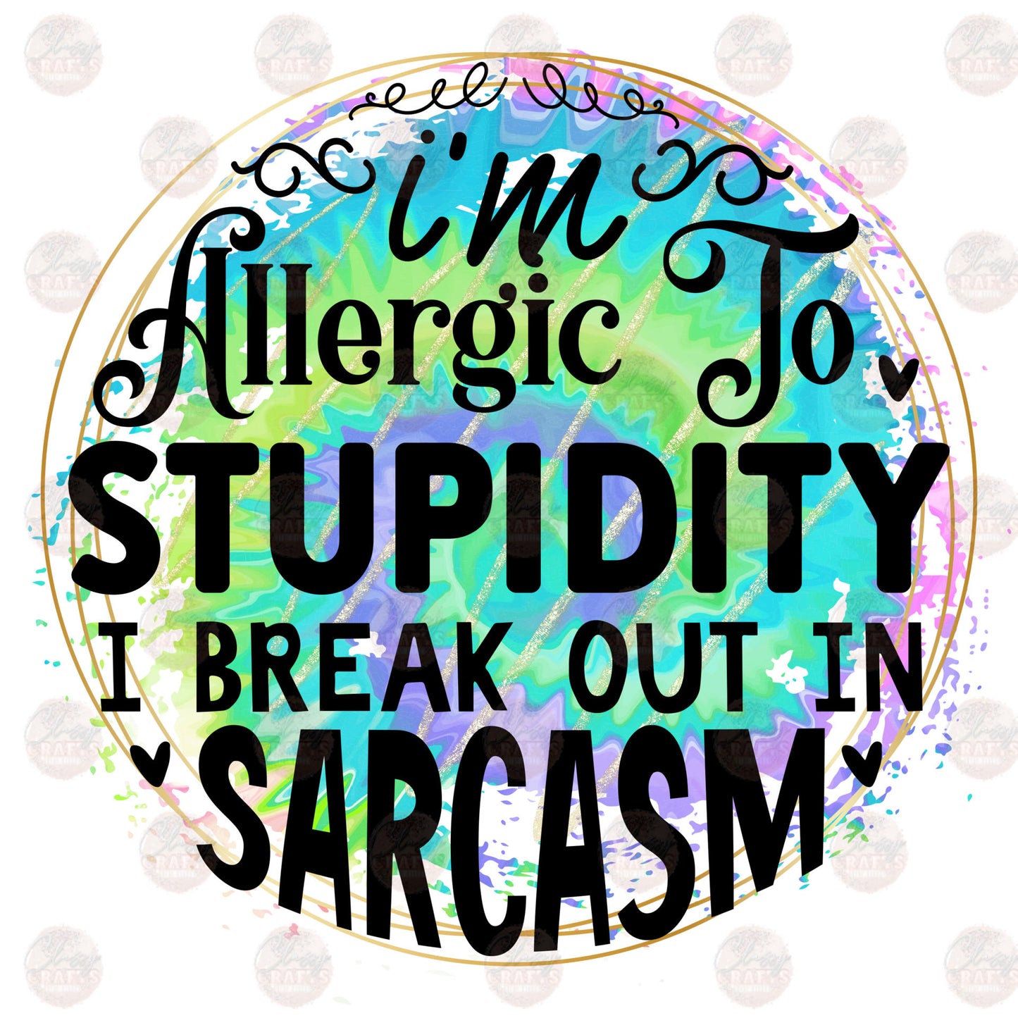 I'm Allergic To Stupidity I Break Out In Sarcasm Transfer