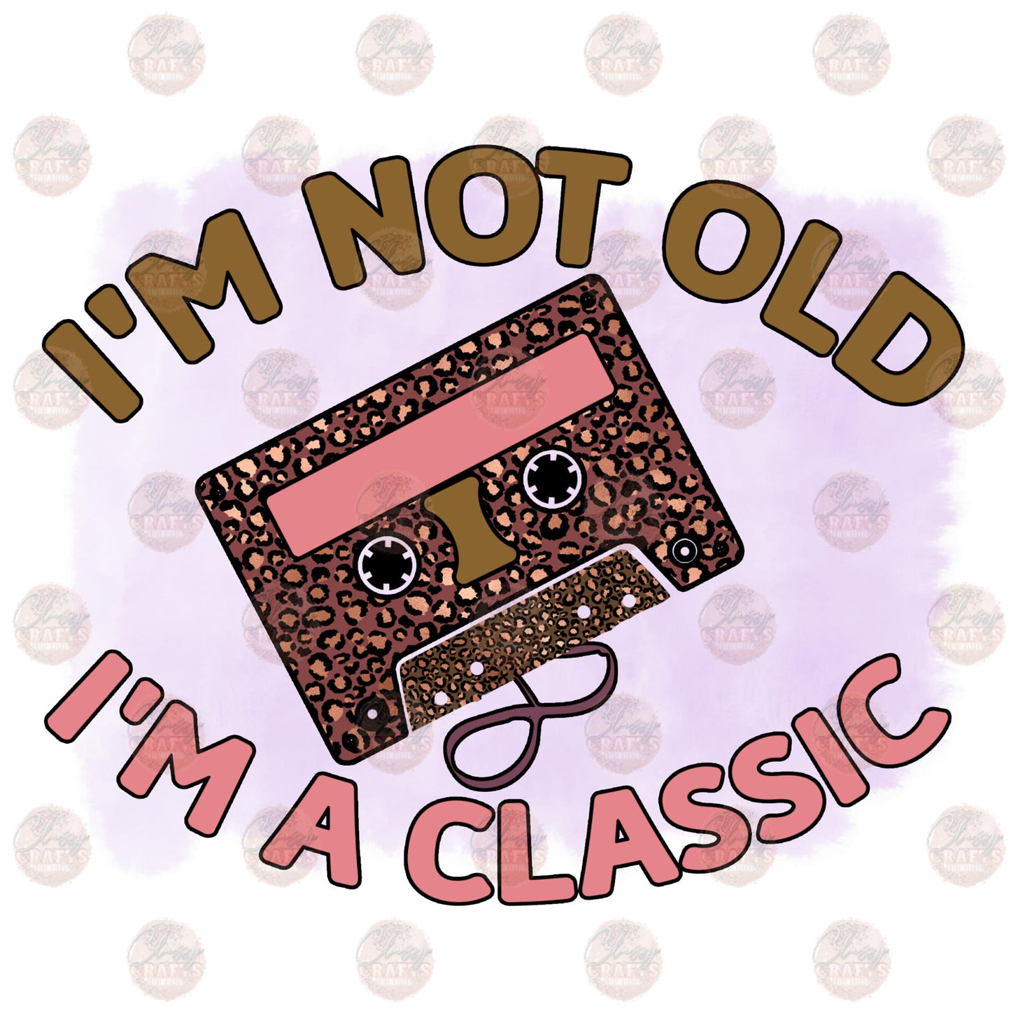 I'm Not Old I'm Classic - Sublimation Transfer