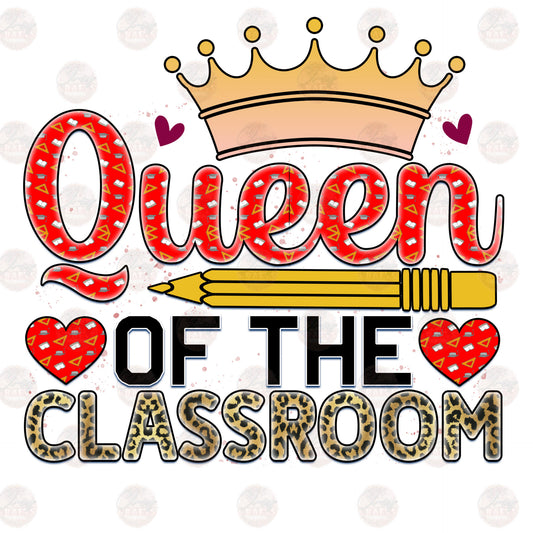 Queen Of The Classroom - Sublimation Transfer