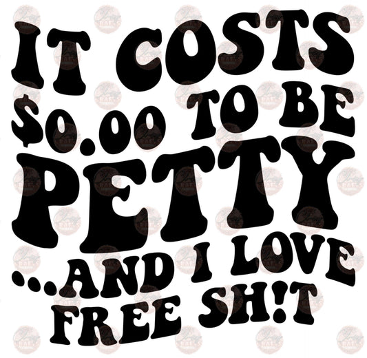 $0 To Be Petty - Sublimation Transfer