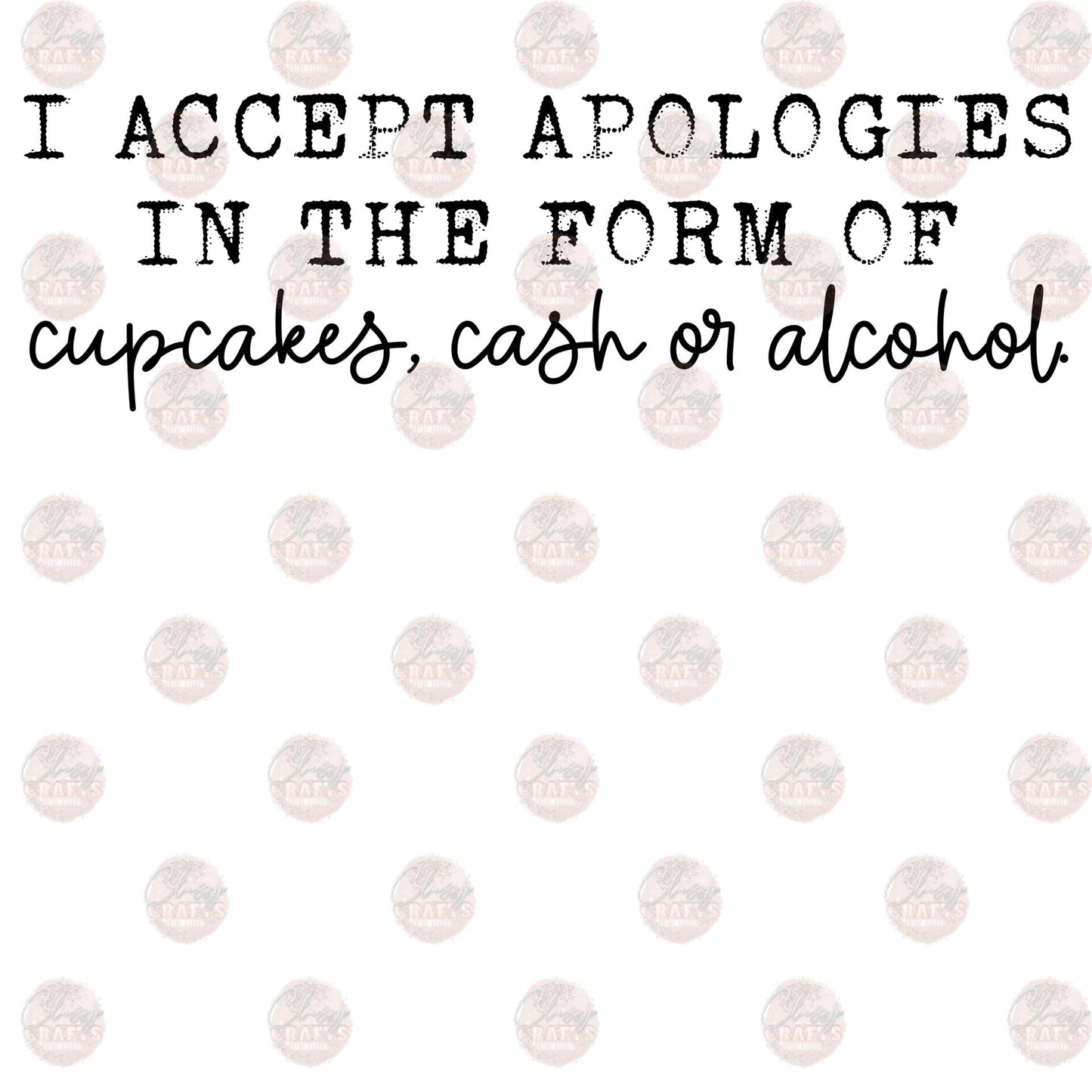 Accept Apologies 2 - Sublimation Transfer