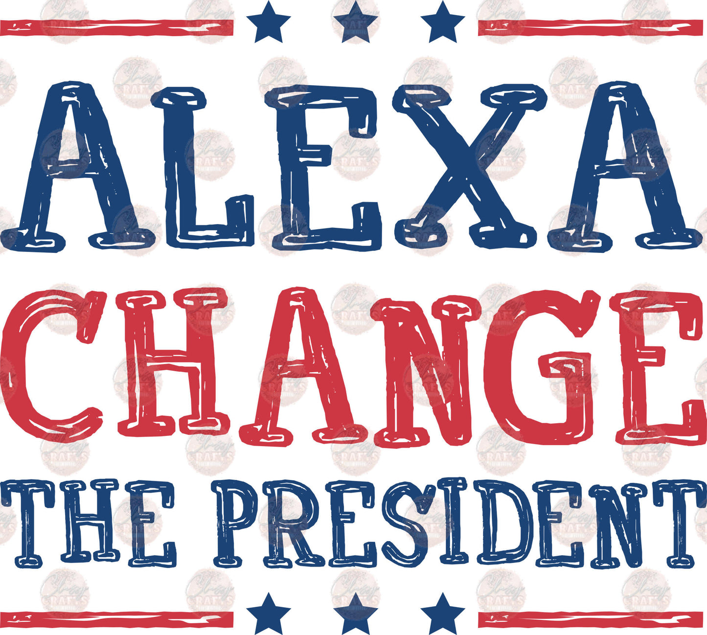 Alexa Change The President - Sublimation Transfer