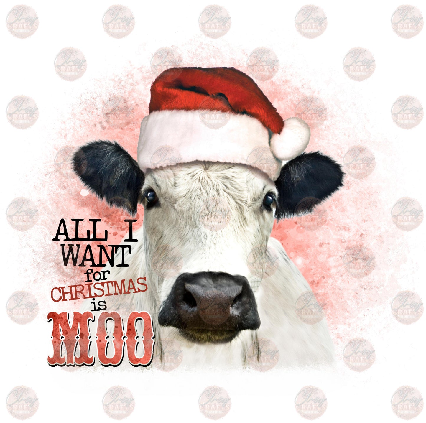 All I Want For Christmas is Moo - Sublimation Transfer