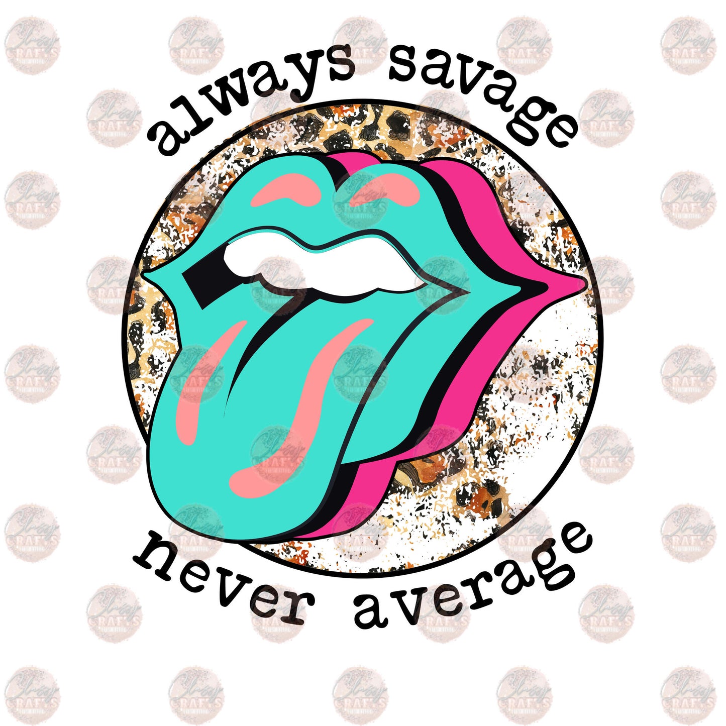 Always Savage - Sublimation Transfer